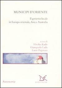 Municipi d'Oriente. Il governo locale in Europa orientale, Asia e Australia  - Libro Donzelli 2008, Saggi. Autonomie | Libraccio.it