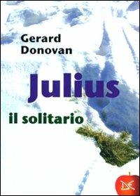 Julius il solitario - Gerard Donovan - Libro Donzelli 2008, Mele | Libraccio.it