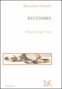 Recensire. Istruzioni per l'uso - Massimo Onofri - Libro Donzelli 2008, Saggine | Libraccio.it