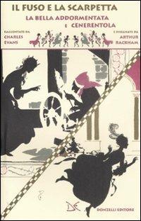 Il fuso e la scarpetta. La bella addormentata e Cenerentola - Charles Seddon Evans, Arthur Rackham - Libro Donzelli 2009 | Libraccio.it