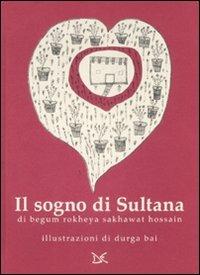 Il sogno di Sultana - Begum Rokeya, Durga Bai - Libro Donzelli 2009 | Libraccio.it