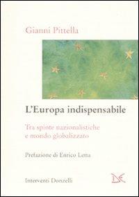 L' Europa indispensabile. Tra spinte nazionalistiche e mondo globalizzato - Gianni Pittella - Libro Donzelli 2009, Interventi | Libraccio.it
