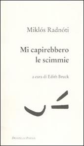 Mi capirebbero le scimmie. Poesie (1928-1944). Testo ungherese a fronte