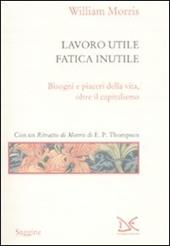 Lavoro utile, fatica inutile. Bisogni e piaceri della vita, oltre il capitalismo