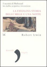 La favolosa storia delle «Mille e una notte». I racconti di Shahrazad tra realtà, scoperta e invenzione - Robert Irwin - Libro Donzelli 2009, Virgola | Libraccio.it