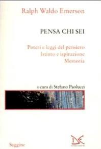 Pensa chi sei: Poteri e leggi del pensiero-Istinto e ispirazione-Memoria - Ralph Waldo Emerson - Libro Donzelli 2009, Saggine | Libraccio.it