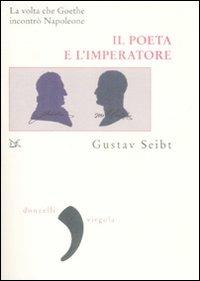 Il poeta e l'imperatore. La volta che Goethe incontrò Napoleone - Gustav Seibt - Libro Donzelli 2009, Virgola | Libraccio.it