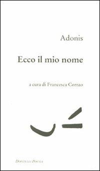 Ecco il mio nome. Testo arabo a fronte - Adonis - Libro Donzelli 2009, Poesia | Libraccio.it