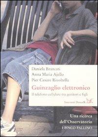 Il guinzaglio elettronico. Il telefono cellulare tra genitori e figli - Daniela Brancati, Anna Maria Ajello, P. Cesare Rivoltella - Libro Donzelli 2009, Interventi | Libraccio.it