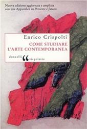 Come studiare l'arte contemporanea  - Enrico Crispolti Libro - Libraccio.it