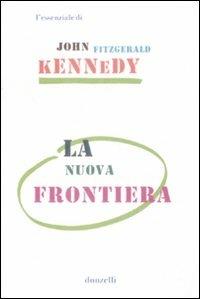 La nuova frontiera - John Fitzgerald Kennedy - Libro Donzelli 2009, Gli essenziali | Libraccio.it