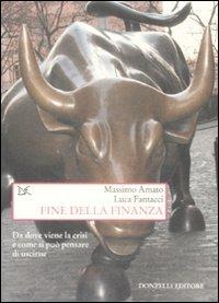Fine della finanza - Massimo Amato, Luca Fantacci - Libro Donzelli 2009, Saggi. Storia e scienze sociali | Libraccio.it