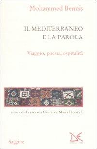 Il Mediterraneo e la parola. Viaggio, poesia, ospitalità - Mohammed Bennis - Libro Donzelli 2009, Saggine | Libraccio.it