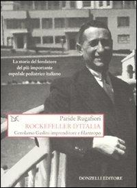 Rockefeller d'Italia. Gerolamo Gaslini imprenditore e filantropo - Paride Rugafiori - Libro Donzelli 2009, Saggi. Storia e scienze sociali | Libraccio.it