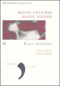 Mafie vecchie, mafie nuove. Radicamento ed espansione - Rocco Sciarrone - Libro Donzelli 2009, Virgola | Libraccio.it