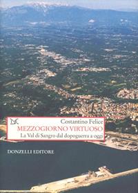 Mezzogiorno virtuoso - Costantino Felice - Libro Donzelli 2009, Saggi. Storia e scienze sociali | Libraccio.it