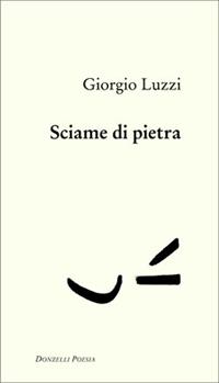 Sciame di pietra - Giorgio Luzzi - Libro Donzelli 2008, Poesia | Libraccio.it