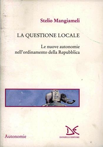 La questione locale - Stelio Mangiameli - Libro Donzelli 2001, Saggi. Autonomie | Libraccio.it