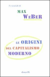 Le origini del capitalismo moderno - Max Weber - Libro Donzelli 2009, Gli essenziali | Libraccio.it