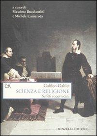 Scienza e religione. Scritti copernicani - Galileo Galilei - Libro Donzelli 2009, Saggi. Scienza e filosofia | Libraccio.it