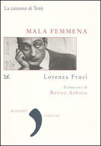 Mala femmena. La canzone di Totò - Lorenza Fruci - Libro Donzelli 2009, Virgola | Libraccio.it