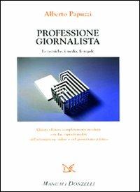 Professione giornalista. Le tecniche, i media, le regole - Alberto Papuzzi - Libro Donzelli 2010, Manuali Donzelli | Libraccio.it