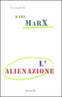 L' alienazione - Karl Marx - Libro Donzelli 2010, Gli essenziali | Libraccio.it