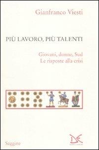 Più lavoro, più talenti. Giovani, donne, Sud. Le risposte alla crisi - Gianfranco Viesti - Libro Donzelli 2010, Saggine | Libraccio.it