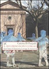 Il ricordo dopo l'oblio. Sant'Anna di Stazzema, la strage, la memoria