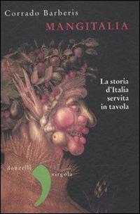 Mangitalia. La storia d'Italia servita in tavola - Corrado Barberis - Libro Donzelli 2010, Virgola | Libraccio.it