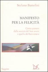 Manifesto per la felicità. Come passare dalla società del ben-avere a quella del ben-essere