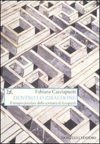 Dentro lo zibaldone. Il tempo circolare della scrittura di Leopardi - Fabiana Cacciapuoti - Libro Donzelli 2010, Saggi. Arti e lettere | Libraccio.it