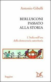 Berlusconi passato alla storia - Antonio Gibelli - Libro Donzelli 2010, Saggine | Libraccio.it