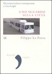 Uno sguardo sulla città. Gli scrittori italiani contemporanei e i loro luoghi - Filippo La Porta - Libro Donzelli 2010, Virgola | Libraccio.it