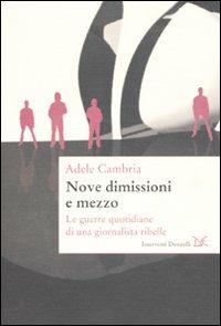Nove dimissioni e mezzo. Le guerre quotidiane di una giornalista ribelle - Adele Cambria - Libro Donzelli 2010, Interventi | Libraccio.it