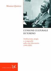 L'Unione culturale di Torino. Antifascismo, utopia e avanguardie nella città-laboratorio (1945-2005)