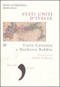 Stati uniti d'Italia. Scritti sul federalismo democratico - Carlo Cattaneo, Norberto Bobbio - Libro Donzelli 2010, Virgola | Libraccio.it