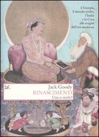 Rinascimenti. Uno o molti? - Jack Goody - Libro Donzelli 2010, Saggi. Storia e scienze sociali | Libraccio.it