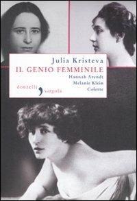 Il genio femminile: Hannah Arendt-Melanie Klein-Colette - Julia Kristeva - Libro Donzelli 2010, Virgola | Libraccio.it