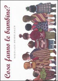 Cosa fanno le bambine? Ediz. illustrata - Nikolaus Heidelbach - Libro Donzelli 2010, Fiabe e storie (album) | Libraccio.it