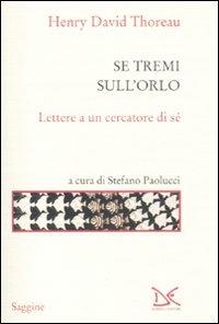 Se tremi sull'orlo. Lettere a un cercatore di sé - Henry David Thoreau - Libro Donzelli 2010, Saggine | Libraccio.it