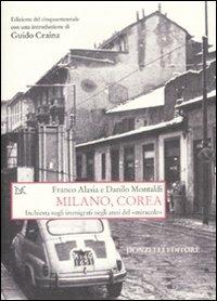 Milano, Corea. Inchiesta sugli immigrati negli anni del «miracolo» - Franco Alasia, Danilo Montaldi - Libro Donzelli 2010, Saggi. Storia e scienze sociali | Libraccio.it