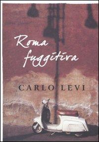Roma fuggitiva - Carlo Levi - Libro Donzelli 2010, Mele | Libraccio.it