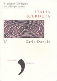 Italia sperduta. La sindrome del declino e le chiavi per uscirne - Carlo Donolo - Libro Donzelli 2010, Virgola | Libraccio.it