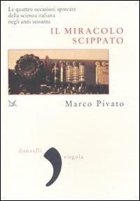 Il miracolo scippato. Le quattro occasioni sprecate della scienza italiana negli anni Sessanta - Marco Pivato - Libro Donzelli 2010, Virgola | Libraccio.it