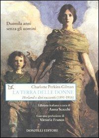 La terra delle donne. «Herland» e altri racconti (1891-1916) - Charlotte Perkins Gilman - Libro Donzelli 2010, Saggi. Arti e lettere | Libraccio.it