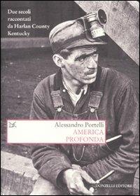America profonda. Due secoli raccontati da Harlan County, Kentucky - Alessandro Portelli - Libro Donzelli 2010, Saggi. Storia e scienze sociali | Libraccio.it