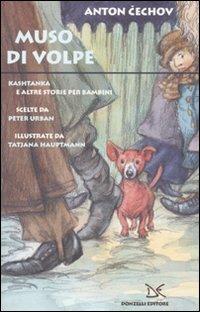 Muso di volpe. Kashtanka e altre storie per bambini - Anton Cechov - Libro Donzelli 2010, Fiabe e storie | Libraccio.it