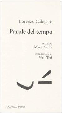 Parole del tempo - Lorenzo Calogero - Libro Donzelli 2010, Poesia | Libraccio.it