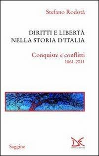 Diritti e libertà nella storia d'Italia. Conquiste e conflitti 1861-2011 - Stefano Rodotà - Libro Donzelli 2011, Saggine | Libraccio.it